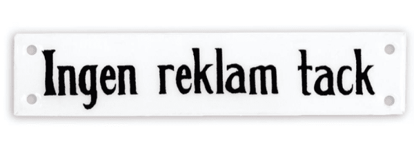 Ingen Reklam skylt i vitt med svart text. Klassisk modell i gammeldags stil. Tillverkad i metall W 12 x H 2,5 cm